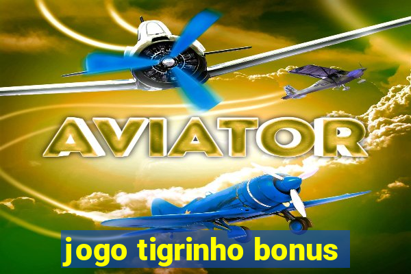 jogo tigrinho bonus